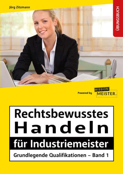 Industriemeister - Grundlegende Qualifikationen - Band 1 - Rechtsbewusstes Handeln