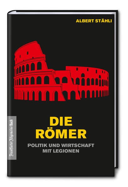 Die Römer: Politik und Wirtschaft mit Legionen