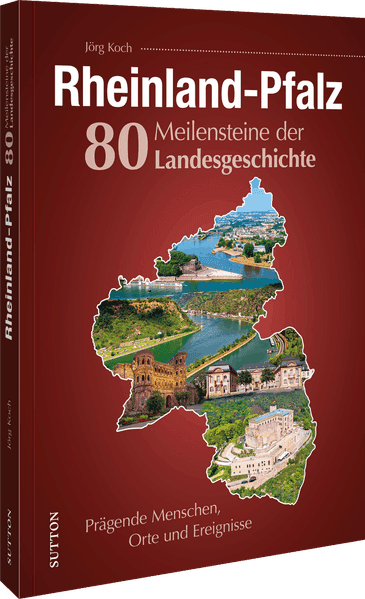 Rheinland-Pfalz. 80 Meilensteine der Landesgeschichte