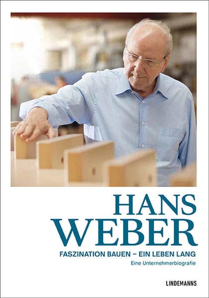 Hans Weber Faszination Bauen - ein Leben lang