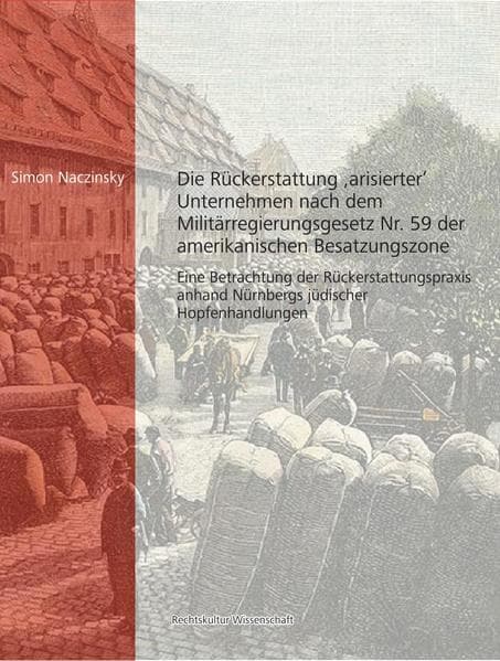 Die Rückerstattung 'arisierter' Unternehmen nach dem Militärregierungsgesetz Nr. 59 der amerikanischen Besatzungszone