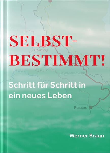 Selbstbestimmt! Schritt für Schritt in ein neues Leben