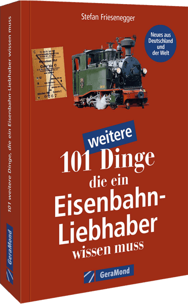 101 weitere Dinge, die ein Eisenbahn-Liebhaber wissen muss