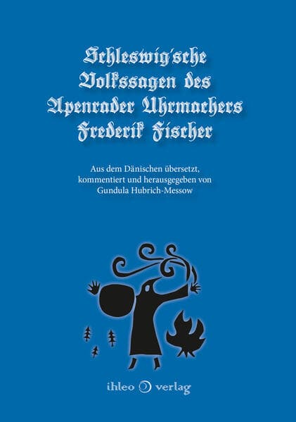 Schleswig'sche Volkssagen des Apenrader Uhrmachers Frederik Fischer