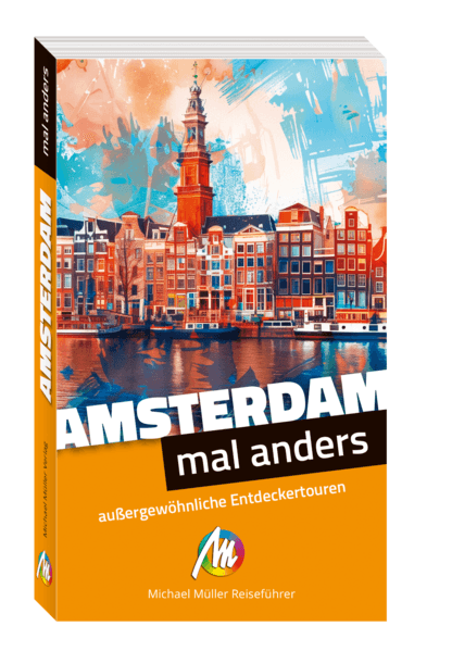 Amsterdam – mal anders. MICHAEL MÜLLER REISEFÜHRER