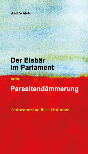 Der Eisbär im Parlament oder Parasitendämmerung