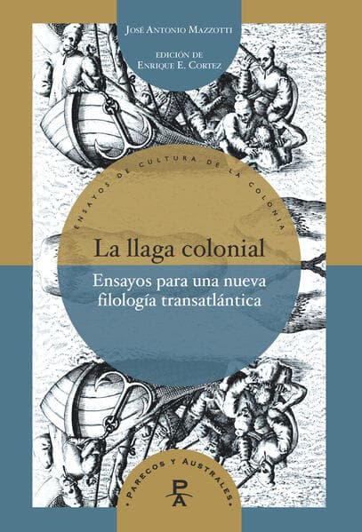 La llaga colonial : ensayos para una nueva filología transatlántica / José Antonio Mazzotti
