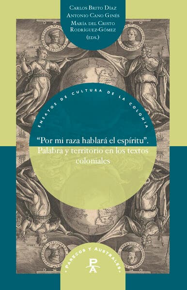 "Por mi raza hablará el espíritu" : palabra y territorio en los textos coloniales