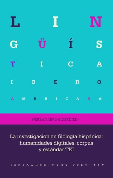 La investigación en filología hispánica : humanidades digitales, corpus y estándar TEI