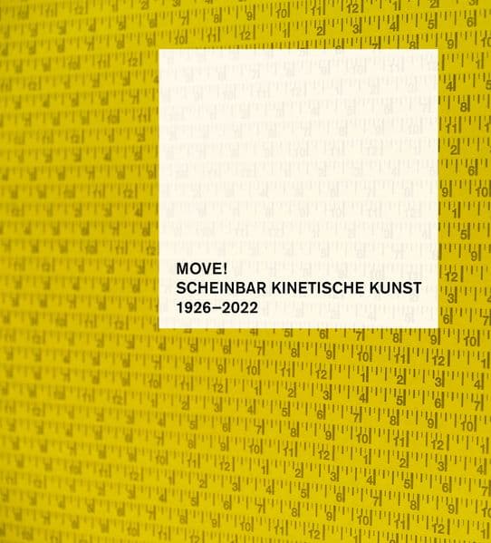 MOVE! Scheinbar kinetische Kunst 1926-2022
