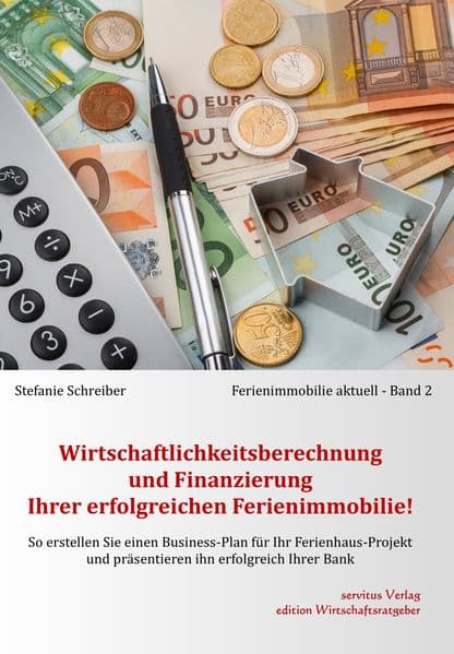 Wirtschaftlichkeitsberechnung und Finanzierung Ihrer erfolgreichen Ferienimmobilie!