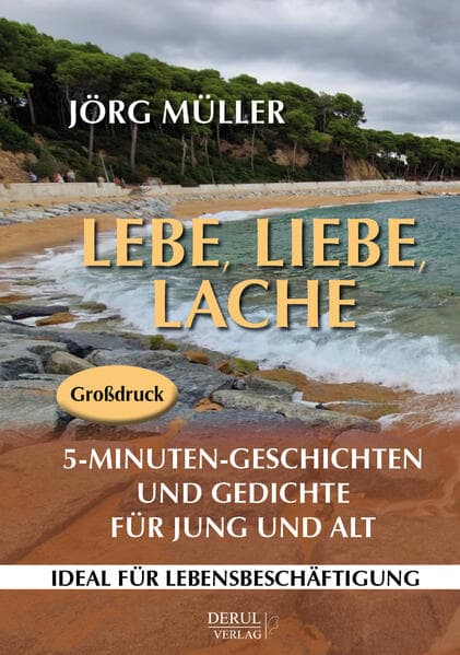 Lebe, liebe, lache. 5-Minuten-Geschichten und Gedichte für Jung und Alt