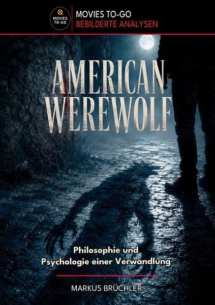 American Werewolf: Philosophie und Psychologie einer Verwandlung (Movies To-Go)