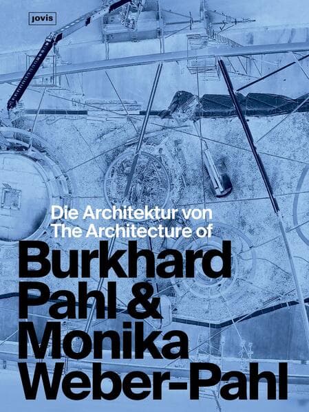 Die Architektur von Burkhard Pahl & Monika Weber-Pahl / The Architecture of Burkhard Pahl & Monika Weber-Pahl