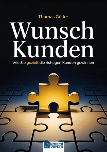 Wunschkunden - Wie Sie gezielt die richtigen Kunden gewinnen