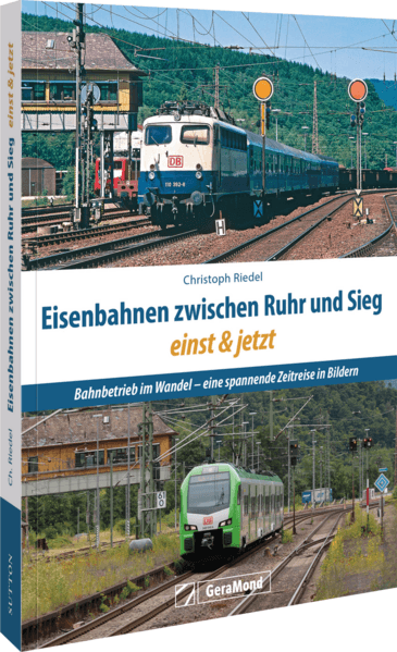 Eisenbahnen zwischen Ruhr und Sieg einst und jetzt