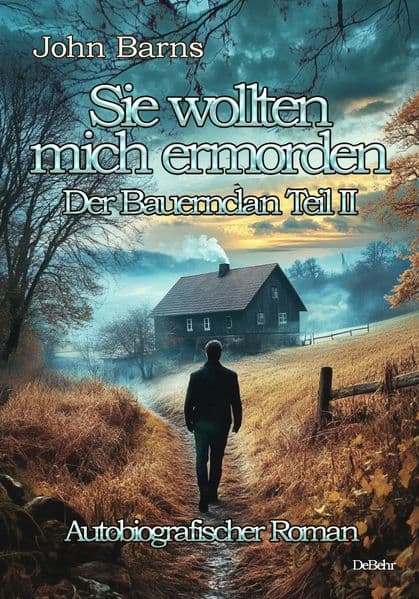 Sie wollten mich ermorden - Der Bauernclan Teil II - Autobiografischer Roman