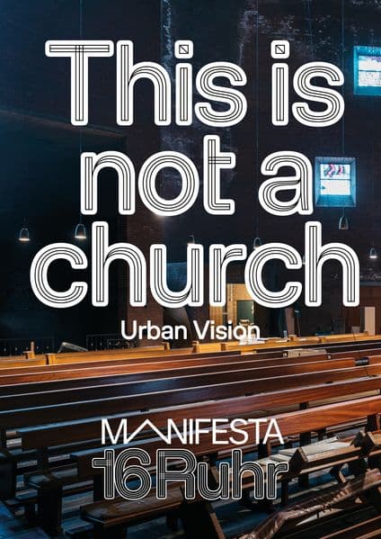 Manifesta 16 Ruhr: This is not a church