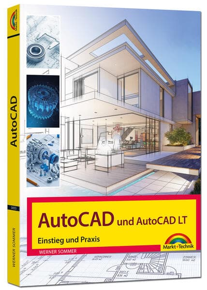 AutoCAD und AutoCAD LT – Einstieg und Praxis in die Welt von CAD