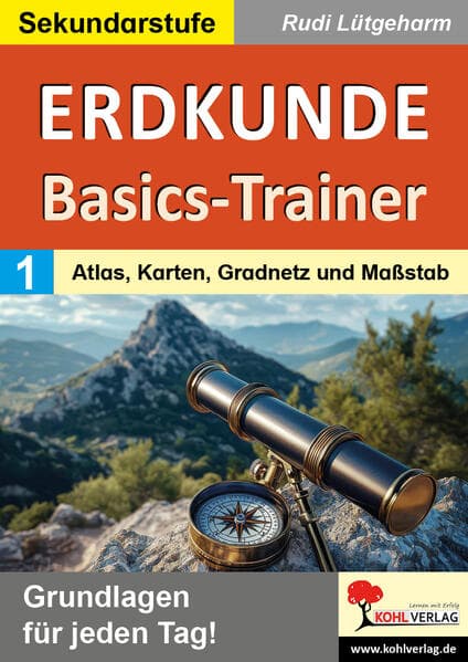 Erdkunde-Basics-Trainer / Band 1: Atlas, Karten, Gradnetz und Maßstab