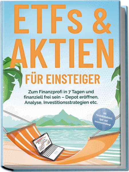 ETFs & Aktien für Einsteiger: Zum Finanzprofi in 7 Tagen und finanziell frei sein – Depot eröffnen, Analyse, Investitionsstrategien etc. - inkl. Persönlichkeitstest, Spar- und Investmentchallenge