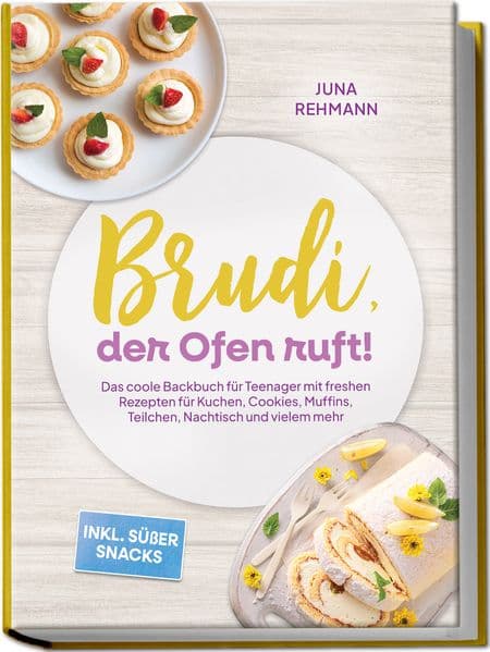 Brudi, der Ofen ruft! - Das coole Backbuch für Teenager mit freshen Rezepten für Kuchen, Cookies, Muffins, Teilchen, Nachtisch und vielem mehr - inkl. süßer Snacks
