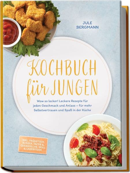 Kochbuch für Jungen: Wow so lecker! Leckere Rezepte für jeden Geschmack und Anlass - für mehr Selbstvertrauen und Spaß in der Küche - inkl. Frühstück, Burger, Tacos & Quesadillas, Grill & Lagerfeuer