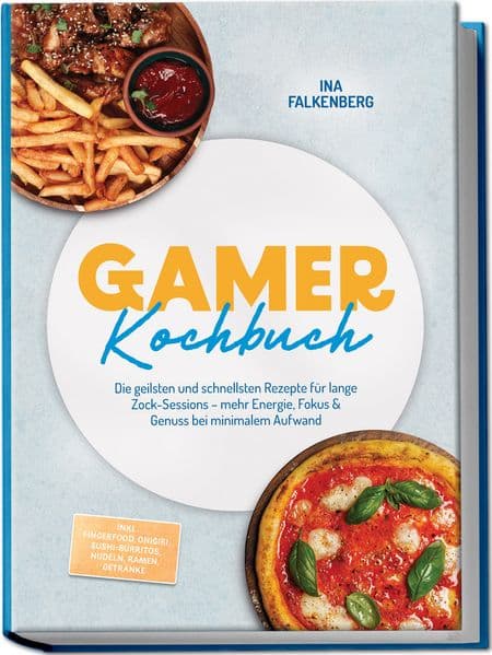 Gamer Kochbuch: Die geilsten und schnellsten Rezepte für lange Zock-Sessions - mehr Energie, Fokus & Genuss bei minimalem Aufwand - inkl. Fingerfood, Onigiri, Sushi-Burritos, Nudeln, Ramen, Getränke