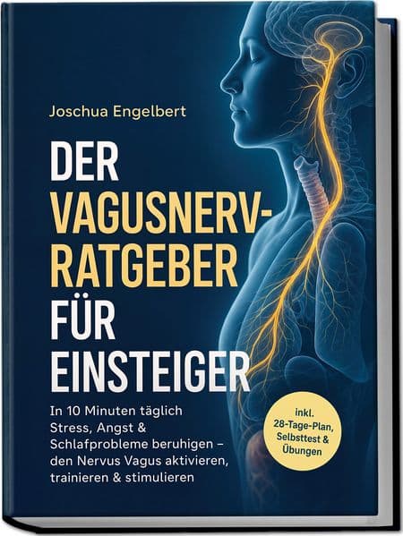 Der Vagusnerv-Ratgeber für Einsteiger: In 10 Minuten täglich Stress, Angst & Schlafprobleme beruhigen - den Nervus Vagus aktivieren, trainieren & stimulieren - inkl. 28¿Tage¿Plan, Selbsttest & Übungen