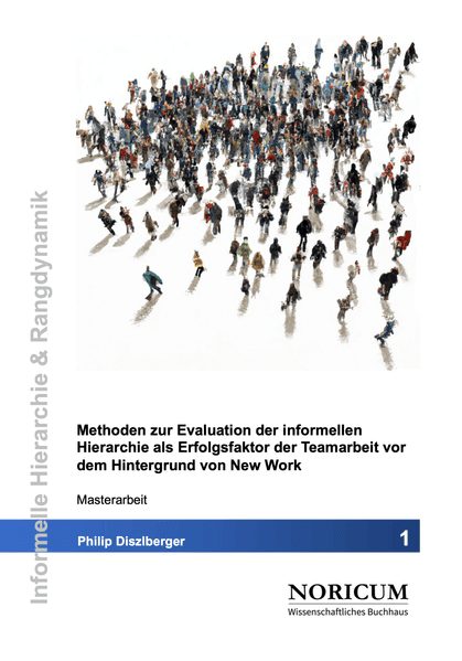 Methoden zur Evaluation der informellen Hierarchie als Erfolgsfaktor der Teamarbeit vor dem Hintergrund von New Work