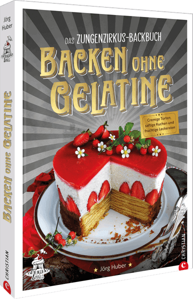 Das Zungenzirkus-Backbuch: Backen ohne Gelatine