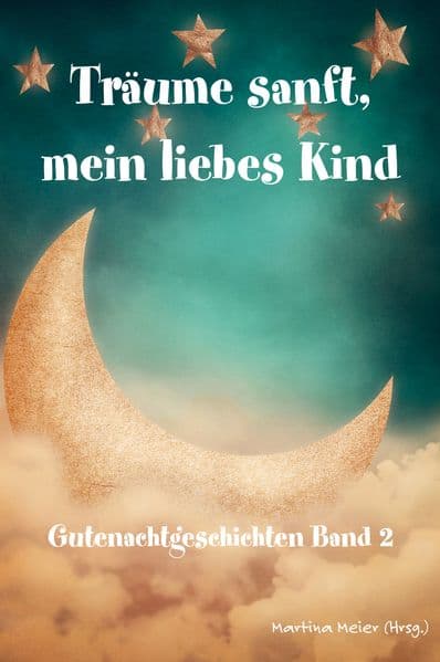 Träume sanft, mein liebes Kind - Gutenachtgeschichten