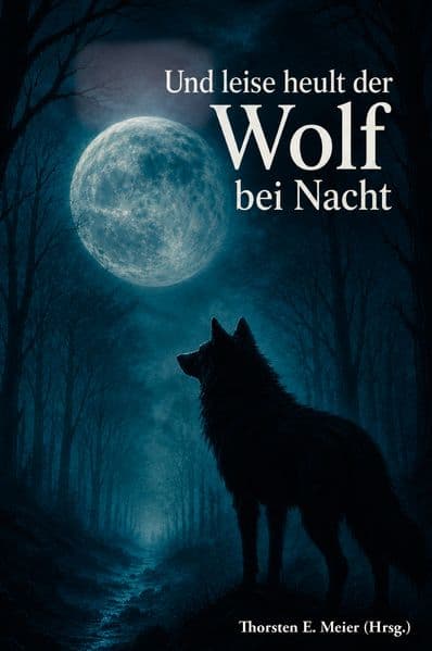 Und leise heult der Wolf bei Nacht - Vom Zauber der Wölfe und den Stimmen der Nacht