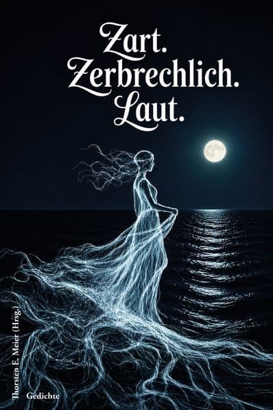 Zart. Zerbrechlich. Laut. Gedichte