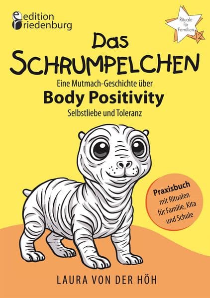 Das Schrumpelchen - Eine Mutmach-Geschichte über Body Positivity, Selbstliebe und Toleranz
