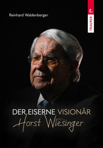 Der eiserne Visionär Horst Wiesinger