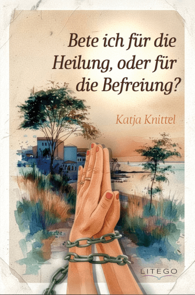 Bete ich für die Heilung, oder für die Befreiung?