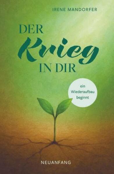 Der Krieg in dir - ein Wiederaufbau beginnt - Neuanfang