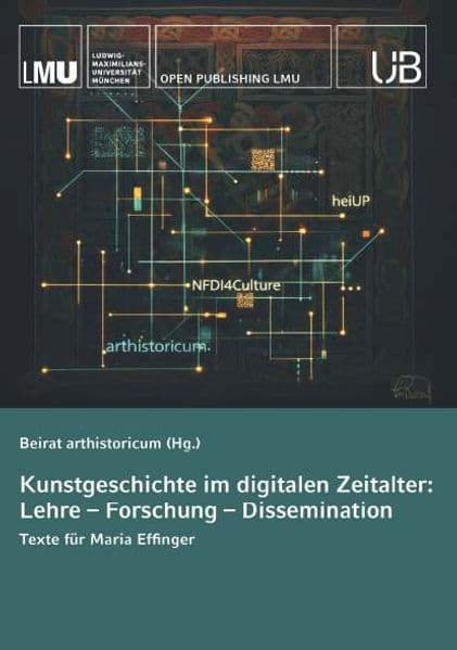 Kunstgeschichte im digitalen Zeitalter: Lehre - Forschung - Dissemination