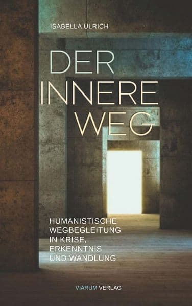 Der innere Weg - Humanistische Wegbegleitung durch Krisen, Erkenntnis und Wandlung