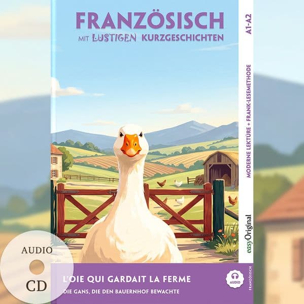 L'Oie qui Gardait la Ferme - Französisch lernen mit lustigen Kurzgeschichten A1-A2 (+ Audio-CD)