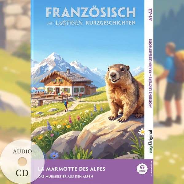 La Marmotte des Alpes - Französisch lernen mit lustigen Kurzgeschichten A1-A2 (+ Audio-CD)