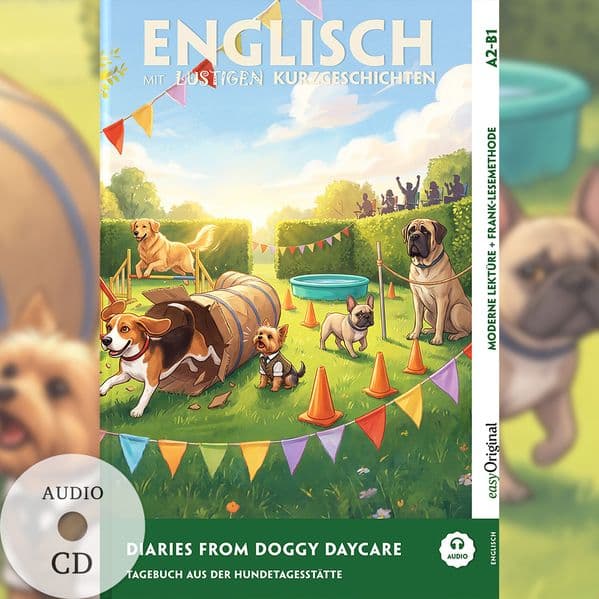 Diaries from Doggy Daycare - Englisch lernen mit lustigen Kurzgeschichten A2-B1 (+ Audio-CD)