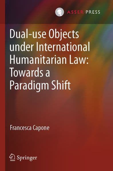 Dual-use Objects under International Humanitarian Law: Towards a Paradigm Shift