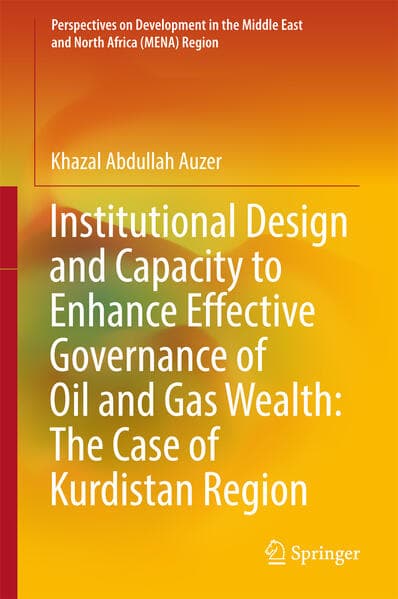 Institutional Design and Capacity to Enhance Effective Governance of Oil and Gas Wealth: The Case of Kurdistan Region