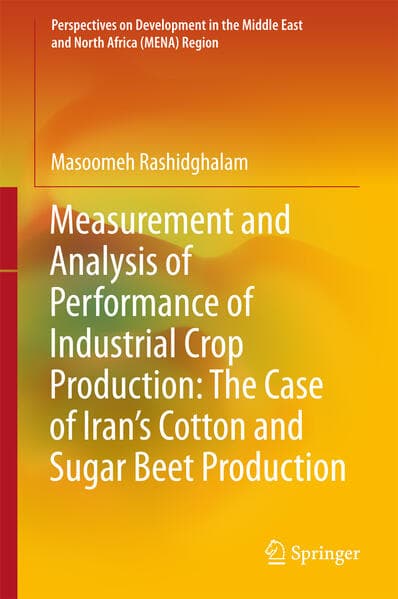 Measurement and Analysis of Performance of Industrial Crop Production: The Case of Iran’s Cotton and Sugar Beet Production
