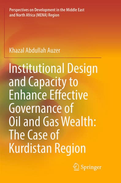 Institutional Design and Capacity to Enhance Effective Governance of Oil and Gas Wealth: The Case of Kurdistan Region