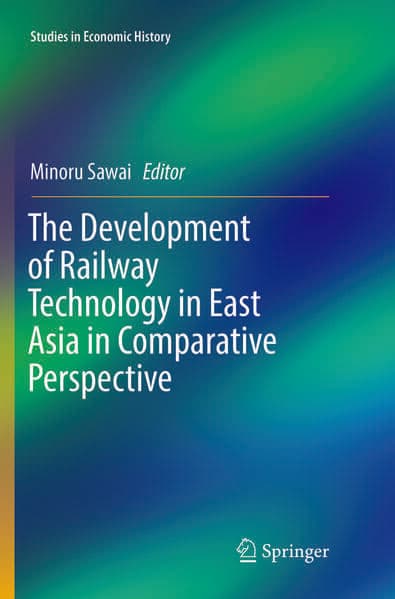 The Development of Railway Technology in East Asia in Comparative Perspective