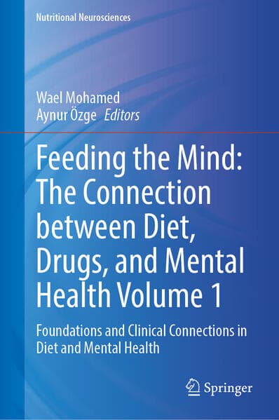 Feeding the Mind: The Connection between Diet, Drugs, and Mental Health Volume 1