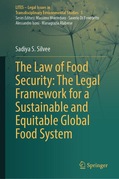 The Law of Food Security: The Legal Framework for a Sustainable and Equitable Global Food System